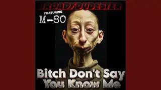 Bitch Don't Say You Know Me (feat. M-80)
