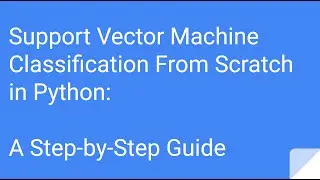 Support Vector Machine Classification From Scratch in Python - A Step by Step Guide