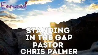 Standing in the gap | Pastor Chris Palmer