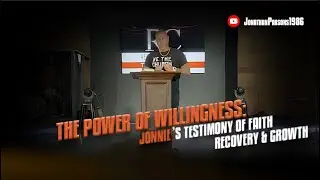 The Power of Willingness | Jonnie&rsquo;s Testimony of Faith | Recovery & Growth | Jonathan Parsons 1986