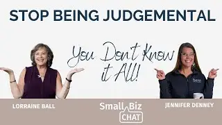 Stop Being Judgmental | Small Biz Chat | Lorraine Ball |  Jennifer Denney