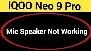 IQOO Neo 9 Pro mic speaker not working, IQOO Neo 9 Pro ka microphone problem solve kaise kare