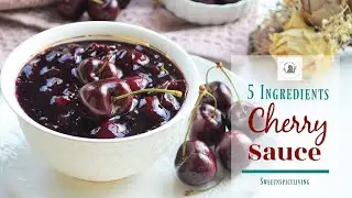 5 Ingredients Homemade Cherry Sauce (EP# 116)