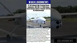 PT LEN INDUSTRI UKIR PRESTASI DRONE INDONESIA UAV DID 3.11 BLOS KARYA ANAK BANGSA#shortvideo