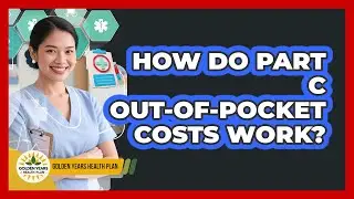 How Do Part C Out-of-Pocket Costs Work?