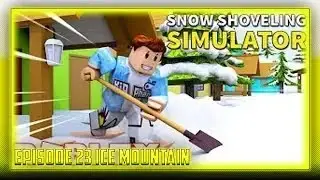 Roblox Snow Shoveling Simulator New Simulator Episode 23 Ice Mountain (Old Video)