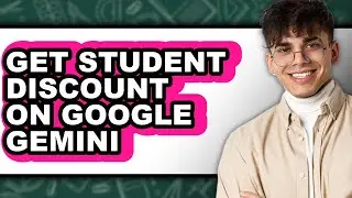 How to Get Student Discount on Google Gemini (easy Method)