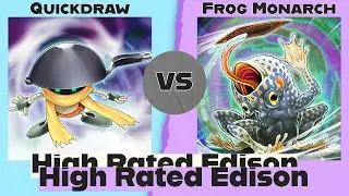 Quickdraw vs Frog Monarch - High Rated Edison Yu-Gi-Oh!