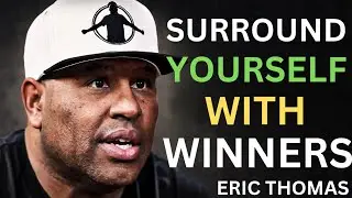 &ldquo;Surround Yourself with Winners | Eric Thomas Powerful Motivation | Raise and Thrive&rdquo;