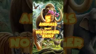 Extinct Animals Part 2: Rare Creatures Lost to Time