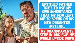 Entitled Father Tries to Rob Me of the Inheritance My Mother Left Me to Spend on His New Daughter!!!