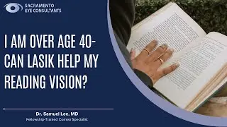 I am over age 40- Can LASIK help my reading vision?