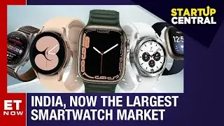 Startup Central: India Becomes The Largest Smartwatch Market In The World | ET Now