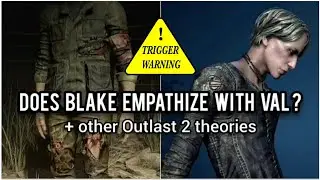 Outlast 2 Analysis : Does Blake Empathize With Val? | And Other Outlast 2 Theories