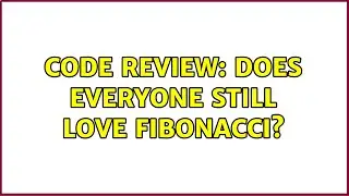 Code Review: Does everyone still love Fibonacci? (3 Solutions!!)