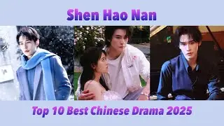 Top 10 Best Chinese Drama 2025 of Shen Hao Nan #top10 #shenhaonan