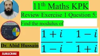 11th Maths KPK Review Exercise 1 Q5: Find the modulus of  [(1+i)/(1-i)]-[(1-i)/(1+i)]