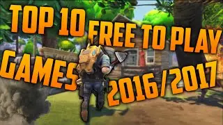Top 10 Free to Play Games coming 2016/2017