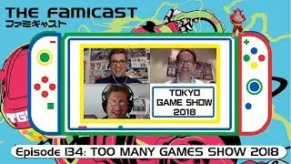 The Famicast 134 - TOO MANY GAMES SHOW 2018
