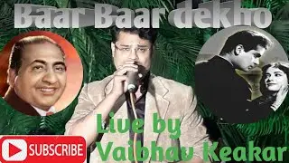 Baar Baar dekho #Rafi #CHINA TOWN #SHAMMI KAPOOR#LIVE PERFORMANCE BY VAIBHAV KESKAR