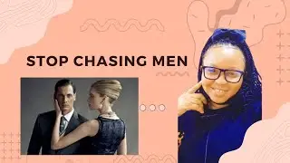 Stop Chasing Men!!!