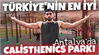 TÜRKİYE'NİN EN İYİ CALİSTHENİCS PARKI? | ANTALYA/KEPEZ