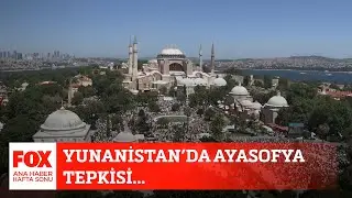 Yunanistan’da Ayasofya tepkisi! 25 Temmuz 2020 FOX Ana Haber Hafta Sonu