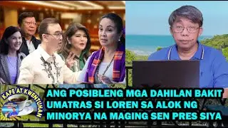 KKU (2/5/26) POSIBLENG MGA DAHILAN BAKIT UMATRAS SI LOREN SA ALOK NG MINORYA NA MAGING SEN PRES SIYA