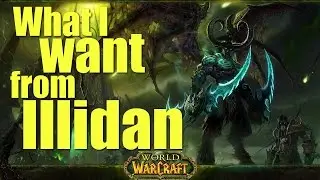 What I want from Illidan in Legion (WoW Discussion)