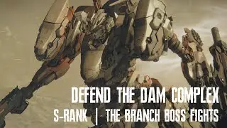 AC6 - Defend the Dam Complex: The Branch Boss Fights (S-Rank)