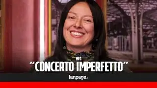 Meg racconta il suo Concerto imPerfetto: 