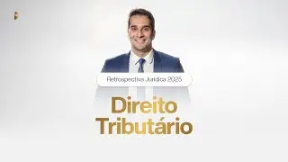 Retrospectiva Jurídica 2025 - Direito Tributário
