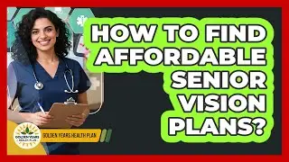 How To Find Affordable Senior Vision Plans? - Golden Years Health Plan