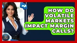 How Do Volatile Markets Impact Margin Calls? - Stock and Options Playbook