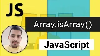 37 - Array.isArray() | Mastering Arrays - 8 | Modern JavaScript
