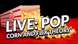 LIVE: POP CORN AND FLIX THEORY