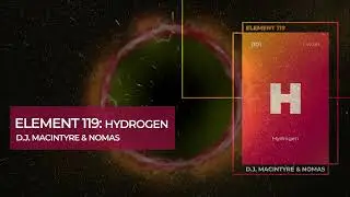 D.J. MacIntyre & Nomas - Element 119: Hydrogen
