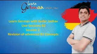 Learn German with Kedar Jadhav: B2 : Session 2 : Revision of advanced B1 Concepts