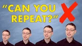 How To Ask Somebody To Repeat Themselves In English  - (STOP SAYING 'Can you repeat?')