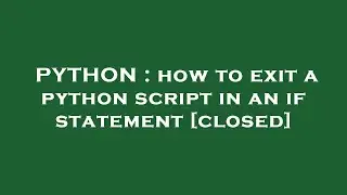 PYTHON : how to exit a python script in an if statement