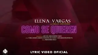 Elena Vargas feat. Miguel Hern&aacute;ndez - Como se quieren (Lyric Video Oficial)