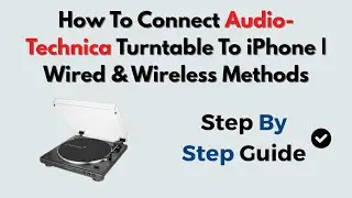 How To Connect Audio-Technica Turntable To iPhone | Wired & Wireless Methods