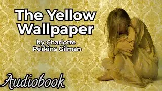 The Yellow Wallpaper by Charlotte Perkins Gilman - Full Audiobook | Feminist Literary Classic