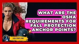 What Are The OSHA Requirements For Fall Protection Anchor Points? - High Stakes Jobs