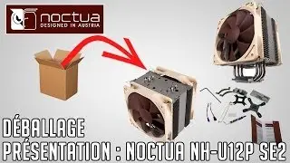D&eacute;ballage / Pr&eacute;sentation du Noctua NH-U12P SE2
