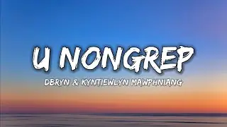 U Nongrep - DBRYN KYNTIEWLYN MAWPHNIANG | Lyrics video @DBRYN
