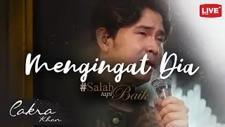Cakra Khan - Mengingat Dia #SalahTapiBaik