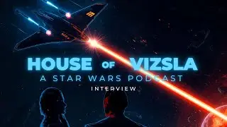 House of Vizsla: Interview #1 | Star Wars Discussion [Long]