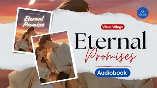 Vikas Wings | Eternal Promises | Audiobook | Part - 05 | Love Story | @VikasWingsEnglish