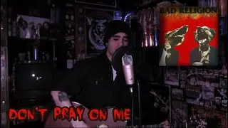 Bad Religion - Don't Pray on Me (Acoustic Cover)
